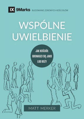 Wspólne Uwielbienie (Corporate Worship) (Polish): How The Church Gathers As God's People (Building Healthy Churches (Polish)) (Polish Edition)