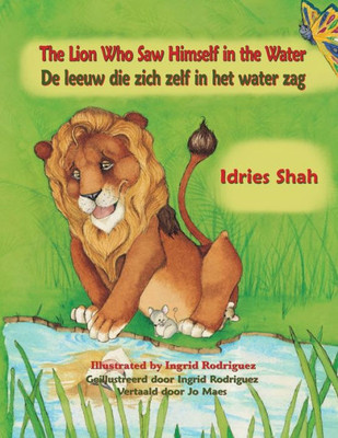 The Lion Who Saw Himself In The Water / De Leeuw Die Zich Zelf In Het Water Zag: Bilingual English-Dutch Edition / Tweetalige Engels-Nederlands Editie (Teaching Stories)