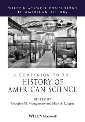 A Companion To The History Of American Science (Wiley Blackwell Companions To American History)
