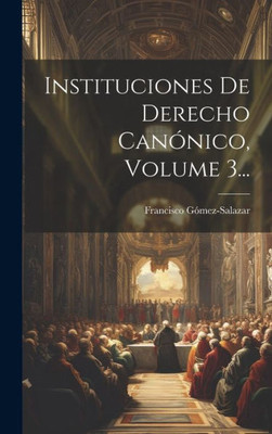 Instituciones De Derecho Canónico, Volume 3... (Spanish Edition)
