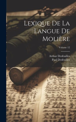 Lexique De La Langue De Molière; Volume 12 (French Edition)