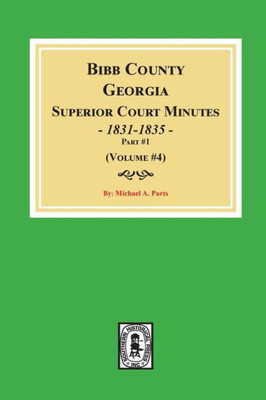 Bibb County, Georgia Superior Court Minutes, 1831-1835 Part #1. (Volume #4)