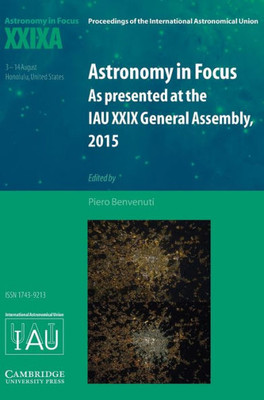 Astronomy In Focus Xxixa: Volume 1: As Presented At The Iau Xxix General Assembly, 2015 (Proceedings Of The International Astronomical Union Symposia And Colloquia)