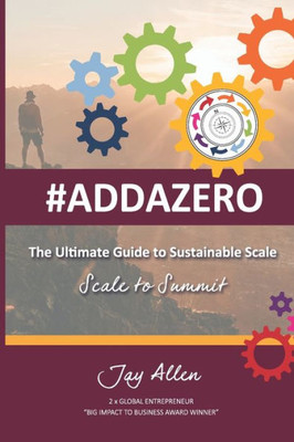 The Ultimate Guide To Sustainable Scale: Scale To Summit (#Addazero)