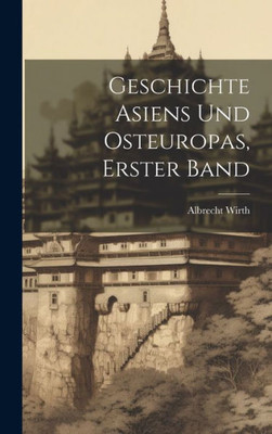 Geschichte Asiens Und Osteuropas, Erster Band (German Edition)