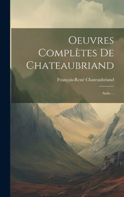 Oeuvres Complètes De Chateaubriand: Atala ... (French Edition)