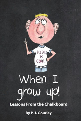 When I Grow Up!: Lessons From The Chalkboard