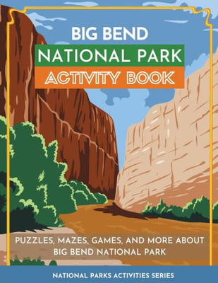Big Bend National Park Activity Book: Puzzles, Mazes, Games, And More About Big Bend National Park (National Parks Activity Series)