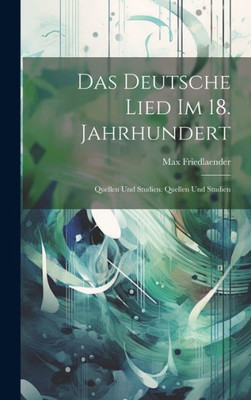 Das Deutsche Lied Im 18. Jahrhundert: Quellen Und Studien: Quellen Und Studien (German Edition)