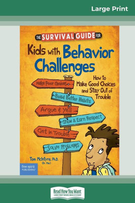 The Survival Guide For Kids With Behavior Challenges: How To Make Good Choices And Stay Out Of Trouble (Revised & Updated Edition) (16Pt Large Print Edition)