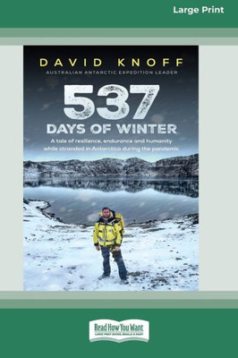 537 Days Of Winter: Resilience, Endurance And Humanity While Stranded In Antarctica During The Pandemic (Large Print 16 Pt Edition)