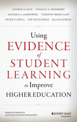 Using Evidence Of Student Learning To Improve Higher Education (Jossey-Bass Higher And Adult Education)