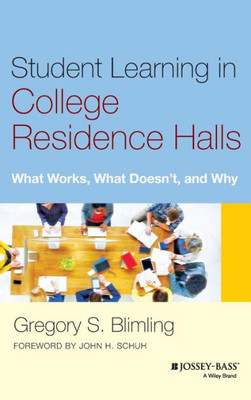 Student Learning In College Residence Halls: What Works, What Doesn'T, And Why