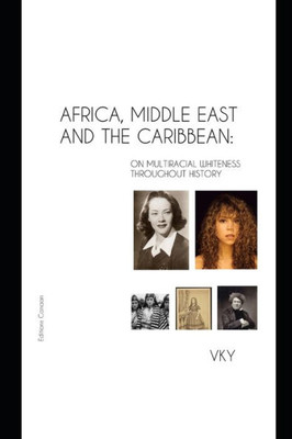 Africa, Middle East And The Caribbean : On Multiracial Whiteness Throughout History