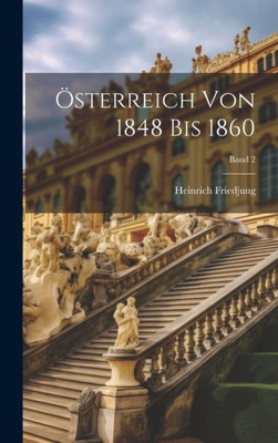 Österreich Von 1848 Bis 1860; Band 2 (German Edition)