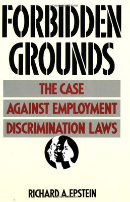 Forbidden Grounds: The Case against Employment Discrimination Laws