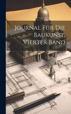 Journal Für Die Baukunst, Vierter Band (German Edition)