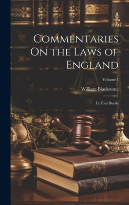Commentaries On The Laws Of England: In Four Books; Volume I