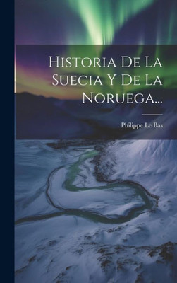 Historia De La Suecia Y De La Noruega... (Spanish Edition)