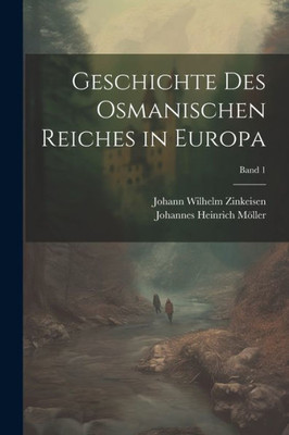Geschichte Des Osmanischen Reiches In Europa; Band 1 (German Edition)