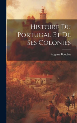 Histoire Du Portugal Et De Ses Colonies (French Edition)