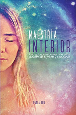 MAESTRIA INTERIOR: Una guía para convertirte en el maestro de tu mente y emociones (Spanish Edition)