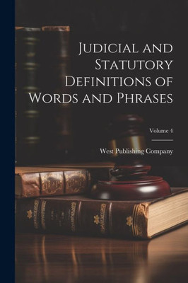 Judicial And Statutory Definitions Of Words And Phrases; Volume 4