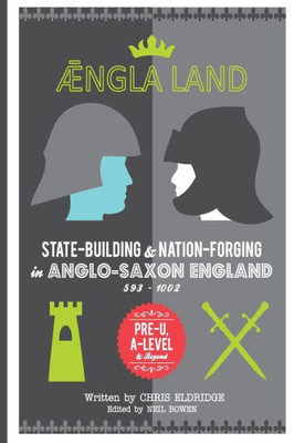 Angleland: State-Building & Nation-Forging In Anglo-Saxon England, 593 - 1002