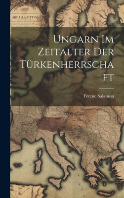 Ungarn Im Zeitalter Der Türkenherrschaft (German Edition)