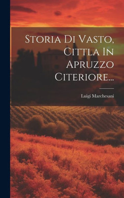 Storia Di Vasto, Cittla In Apruzzo Citeriore... (Italian Edition)