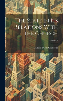 The State In Its Relations With The Church; Volume 2