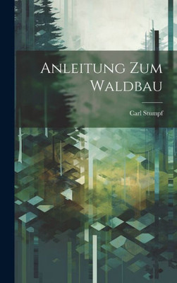 Anleitung Zum Waldbau (German Edition)