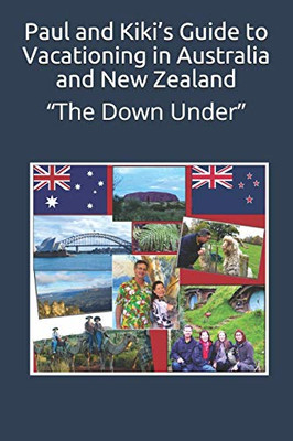 Paul and Kiki's Guide to Vacationing in Australia and New Zealand: "The Down Under"