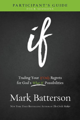 If Participant's Guide: Trading Your If Only Regrets For God's What If Possibilities