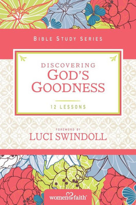 Discovering God's Goodness (Women Of Faith Study Guide Series)