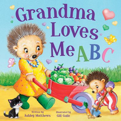 Grandma Loves Me Abc: From A To Z See How Much Grandma Loves You In This Sweet Rhyming Book That's Perfect For Story Time (Tender Moments)