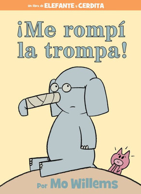 ¡Me Rompí La Trompa!-Spanish Edition (An Elephant And Piggie Book)