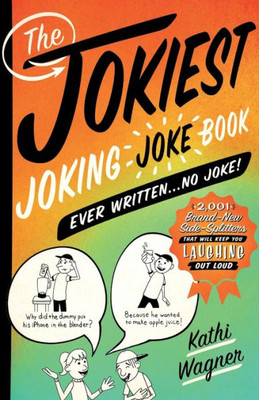 The Jokiest Joking Joke Book Ever Written . . . No Joke!: 2,001 Brand-New Side-Splitters That Will Keep You Laughing Out Loud (Jokiest Joking Joke Books)