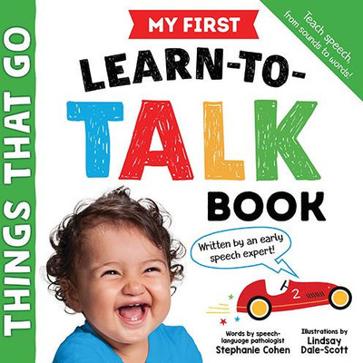 My First Learn-To-Talk Book: Things That Go: Written By An Early Speech Expert!