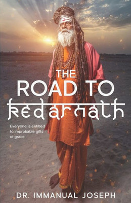 The Road To Kedarnath: Everyone Is Entitled To Improbable Gifts Of Grace