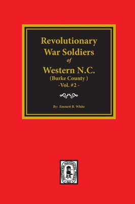 (Burke County, Nc ) Revolutionary War Soldiers Of Western North Carolina - Vol. #2