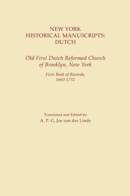 New York Historical Manuscripts: Dutch. Old First Dutch Reformed Church Of Brooklyn, New York. First Book Of Records, 1600-1752;New York Historical Manuscripts