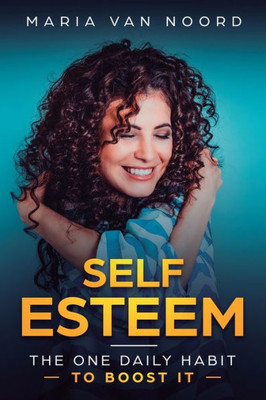 Self Esteem: The One Daily Habit - To Boost It