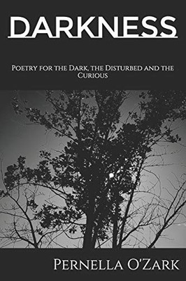 Darkness: Poetry for the Dark, the Disturbed and the Curious