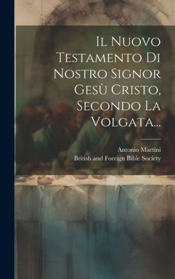 Il Nuovo Testamento Di Nostro Signor Gesù Cristo, Secondo La Volgata... (Italian Edition)