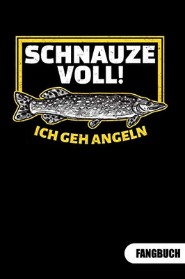 Schnauze voll. Ich geh angeln. Fangbuch: Fangbuch für Angler und Tagebuch zum Angeln. (German Edition)