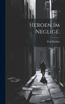 Heroen Im Negligé. (German Edition)