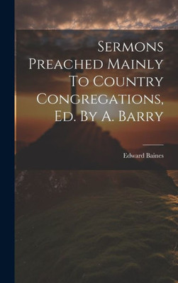Sermons Preached Mainly To Country Congregations, Ed. By A. Barry