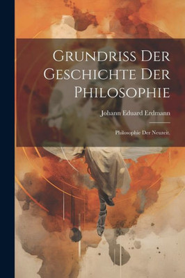 Grundriss Der Geschichte Der Philosophie: Philosophie Der Neuzeit. (German Edition)