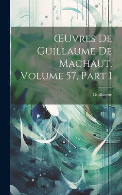 Oeuvres De Guillaume De Machaut, Volume 57, Part 1 (French Edition)